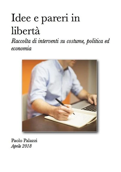 Idee e pareri in libertà: Raccolta di interventi su costume, politica ed economia