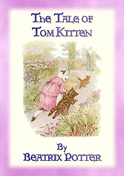 THE TALE OF TOM KITTEN - Book 11 in the Tales of Peter Rabbit & Friends: Tales of Peter Rabbit & Friends Book 11
