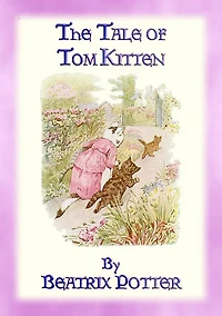 THE TALE OF TOM KITTEN - Book 11 in the Tales of Peter Rabbit & Friends: Tales of Peter Rabbit & Friends Book 11