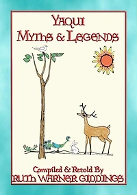 YAQUI MYTHS AND LEGENDS - 61 illustrated Yaqui Myths and Legends