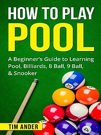 How to Play Pool: A Beginner's Guide Learning Pool, Billiards, 8 Ball, 9 & Snooker