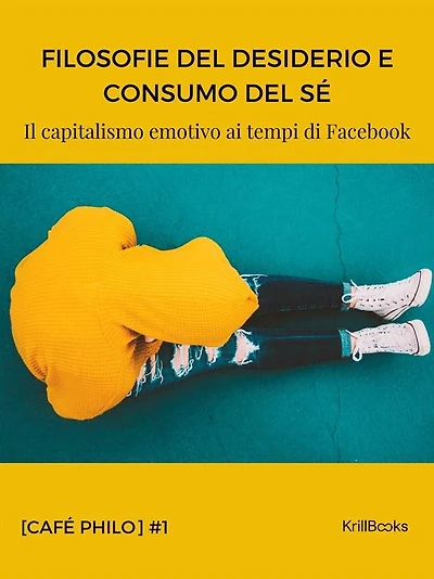 Filosofie del desiderio e consumo del sé: Il capitalismo emotivo ai tempi di Facebook