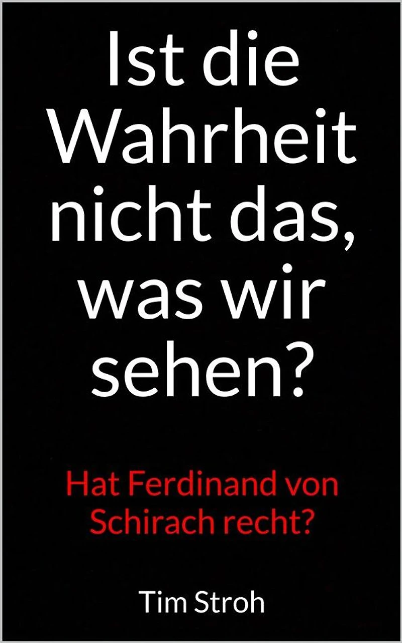 Ist die Wahrheit nicht das, was wir sehen?: Hat Ferdinand von Schirach recht?