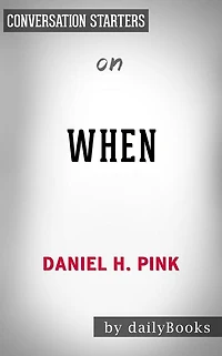 When: The Scientific Secrets of Perfect Timing by Daniel H. Pink Conversation Starters