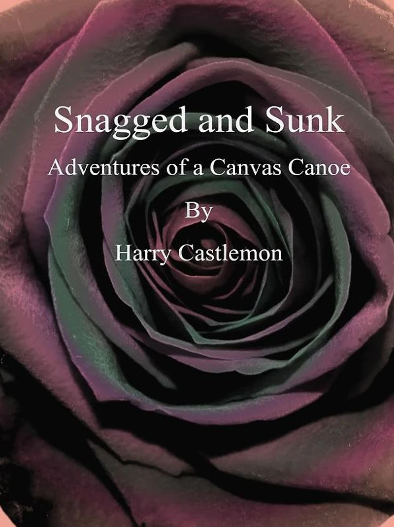 Snagged and Sunk: Adventures of a Canvas Canoe