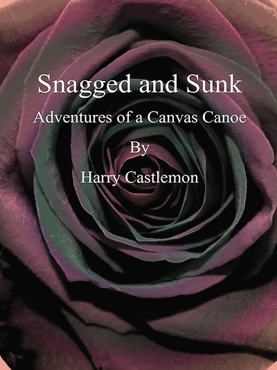 Snagged and Sunk: Adventures of a Canvas Canoe