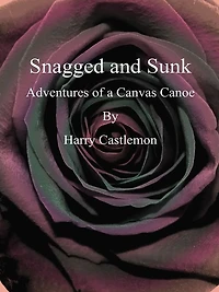 Snagged and Sunk: Adventures of a Canvas Canoe
