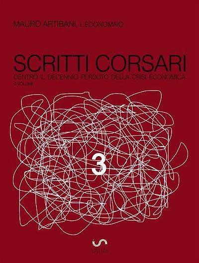 scritti corsari 3: dentro il decennio perduto della crisi economica