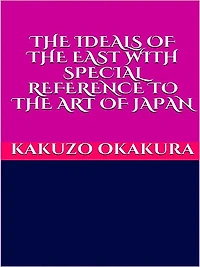 The ideals of the East - with special reference to the art of Japan