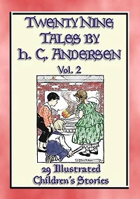 HANS ANDERSEN'S TALES Vol. 2 - 29 Illustrated Children's Stories: Classic Children's Stories by master story-teller Hans C Andersen