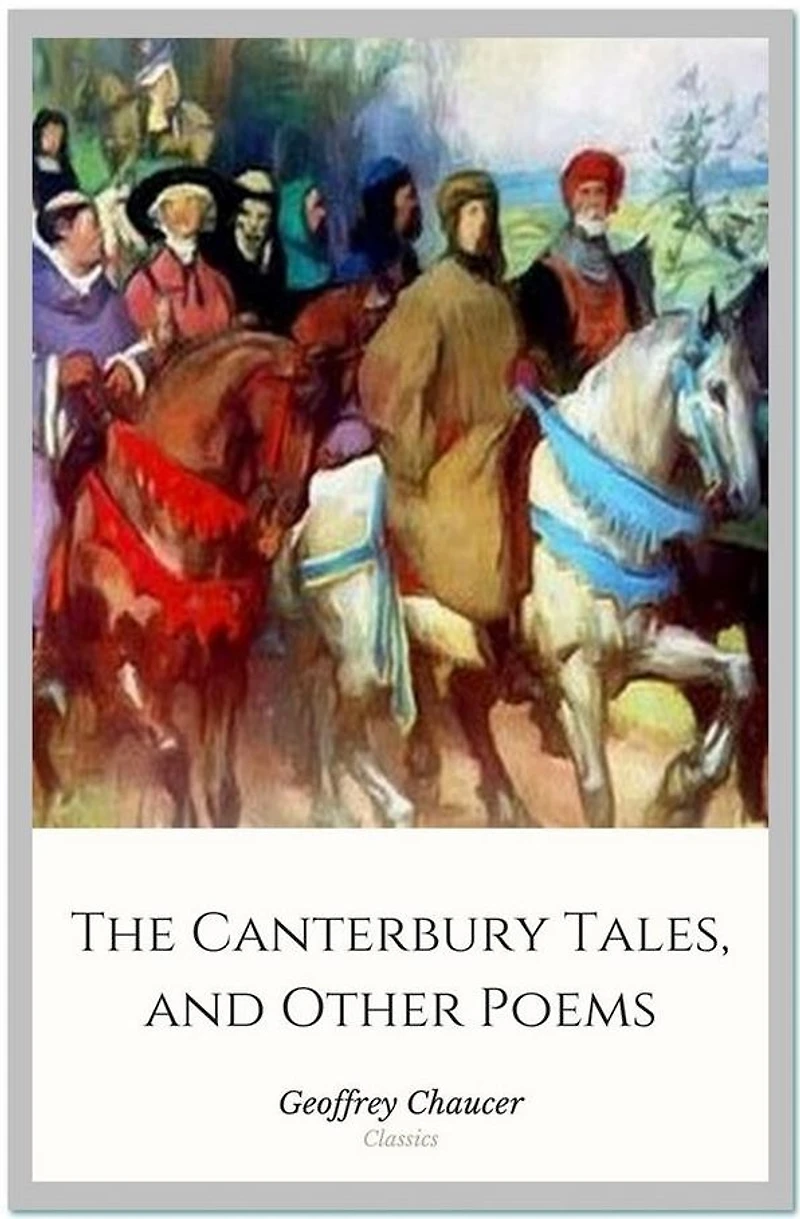 The Canterbury Tales, And Other Poems