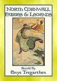 NORTH CORNWALL FAIRIES AND LEGENDS - 13 Legends from England's West Country: Legends of Cornish Pixies and Fairies