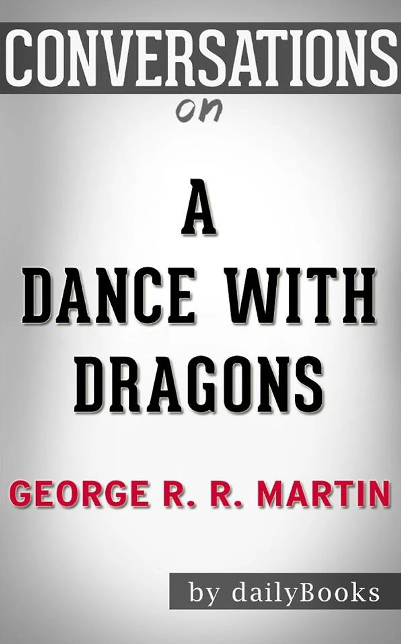 A Dance with Dragons: By George R. R. Martin Conversation Starters