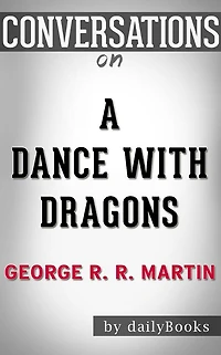 A Dance with Dragons: By George R. R. Martin Conversation Starters