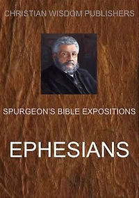 Ephesians: Spurgeon's Bible Expositions