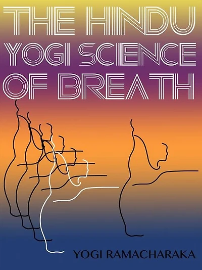 The Hindu-Yogi Science Of Breath