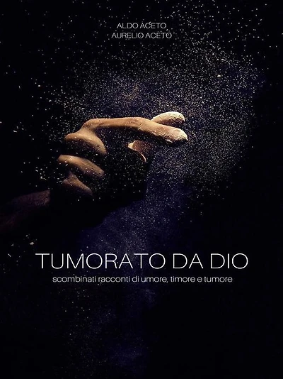 Tumorato da Dio: scombinati racconti di umore, timore e tumore