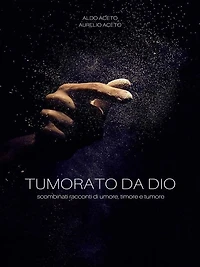 Tumorato da Dio: scombinati racconti di umore, timore e tumore