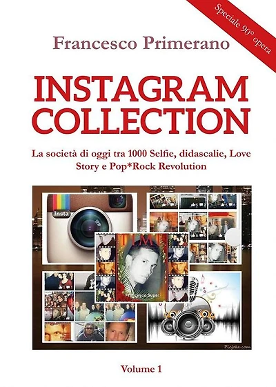 Instagram collection. La società di oggi tra 1000 Selfie, didascalie, Love Story e Pop*Rock Revolution. Volume 1