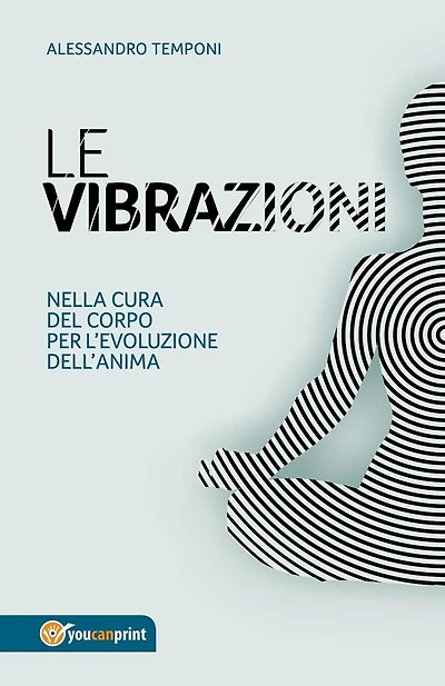 Le vibrazioni - Nella cura del corpo per l'evoluzione dell'anima