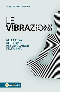 Le vibrazioni - Nella cura del corpo per l'evoluzione dell'anima