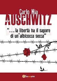 Auschwitz ".la libertà ha il sapore di un'albicocca secca"