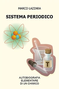 Sistema Periodico - Autobiografia Elementare di un Chimico