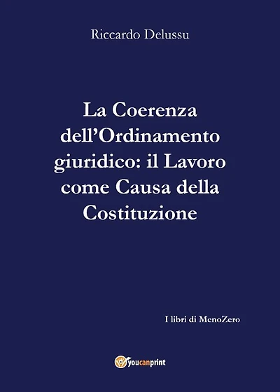 La coerenza dell'Ordinamento: Il Lavoro come "causa" della Costituzione
