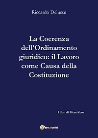 La coerenza dell'Ordinamento: Il Lavoro come "causa" della Costituzione