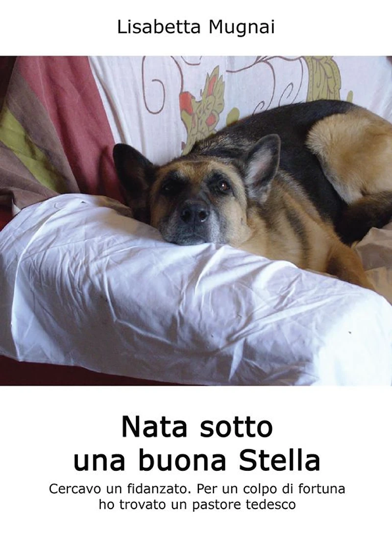 Nata sotto una buona stella (Cercavo un fidanzato. Per un colpo di fortuna ho trovato un pastore tedesco)