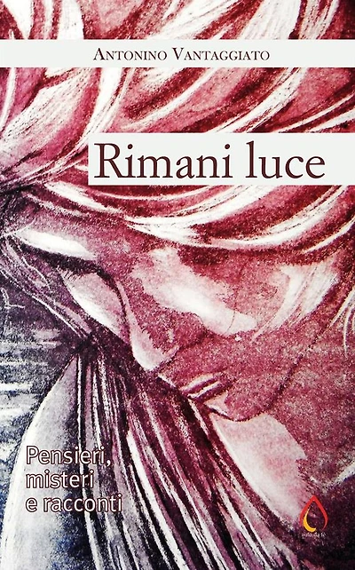 Rimani luce. Pensieri, misteri e racconti
