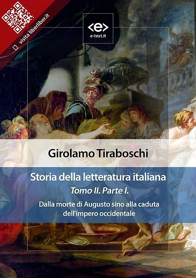 Storia della letteratura italiana del cav. Abate Girolamo Tiraboschi - Tomo 2. - Parte 1: Dalla morte di Augusto sino alla caduta dell'impero occidentale