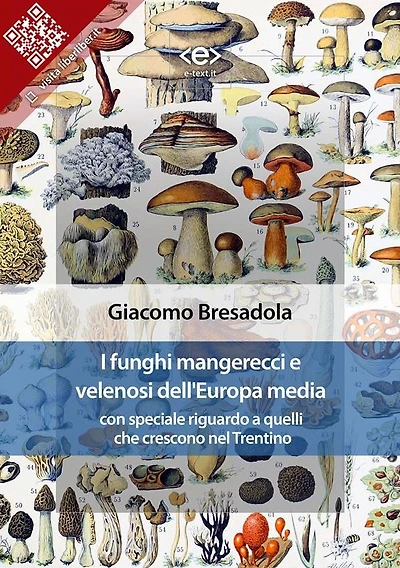 I funghi mangerecci e velenosi dell'Europa media: Con speciale riguardo a quelli che crescono nel Trentino