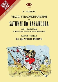 Viaggi straordinarissimi di Saturnino Farandola. Parte terza. Le quattro regine.: Nelle 5 o 6 parti del Mondo ed in tutti i paesi visitati e non visitati da Giulio Verne