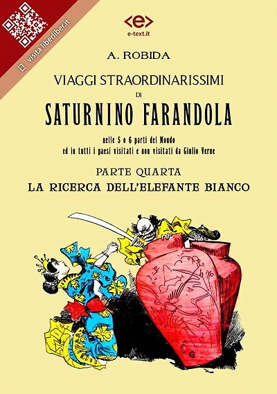 Viaggi straordinarissimi di Saturnino Farandola. Parte quarta. La ricerca dell'elefante bianco: Nelle 5 o 6 parti del Mondo ed in tutti i paesi visitati e non visitati da Giulio Verne