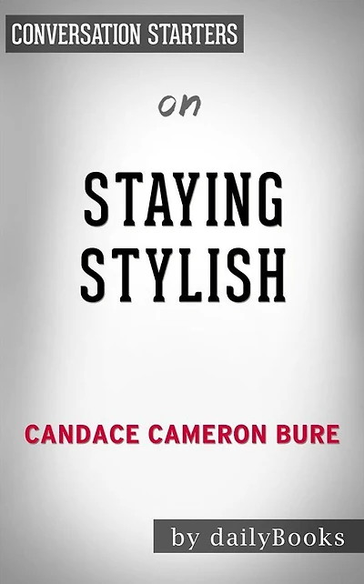 Staying Stylish: by Candace Cameron Conversation Starters