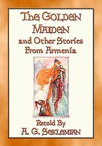 THE GOLDEN MAIDEN AND OTHER STORIES FROM ARMENIA - 29 stories from the Caucasus Corridor