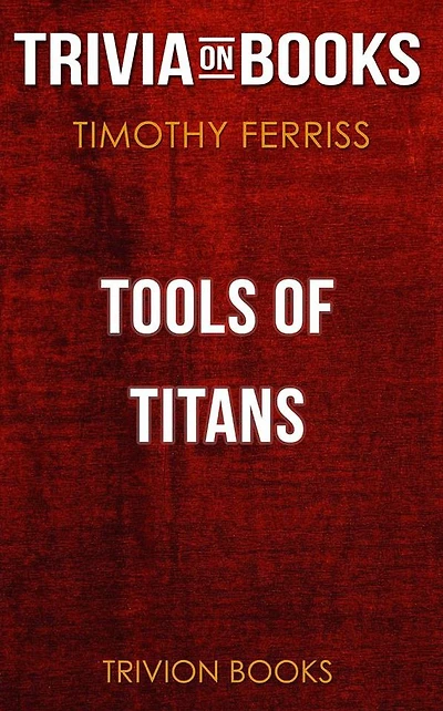 Tools of Titans by Timothy Ferriss (Trivia-On-Books)