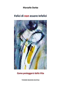 Felici di non essere Infelici: Come proteggersi dalla Vita