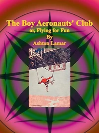 The Boy Aeronauts' Club or, Flying for Fun