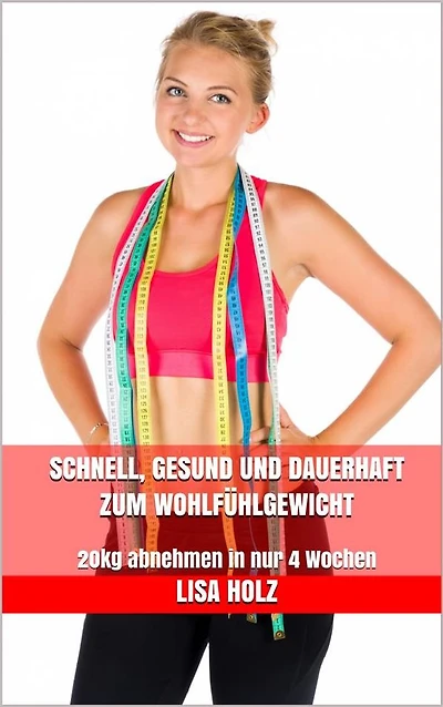 Schnell, gesund und dauerhaft zum Wohlfühlgewicht: 20kg abnehmen in nur 4 Wochen