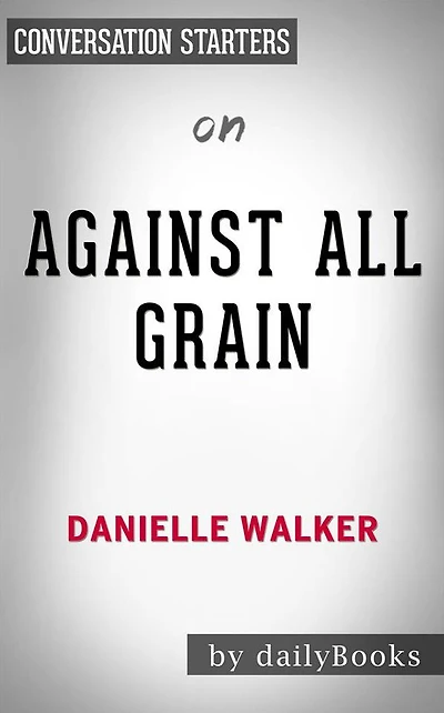 Against All Grain: by Danielle Walker Conversation Starters