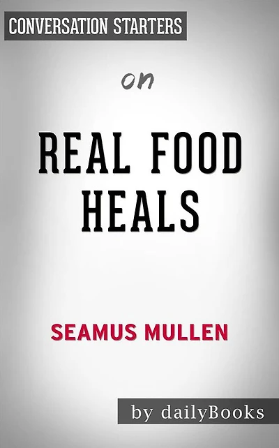 Real Food Heals: by Seamus Mullen Conversation Starters