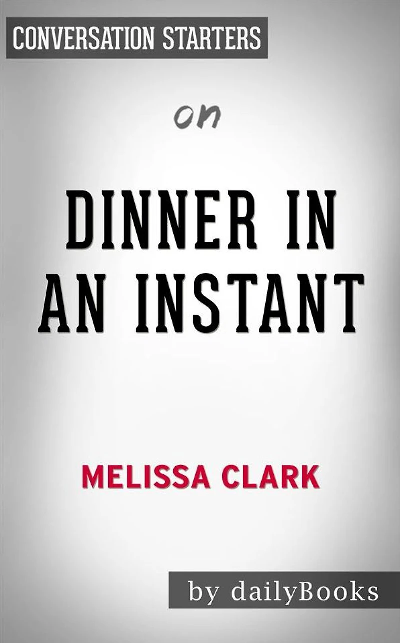 Dinner in an Instant: by Melissa Clark Conversation Starters