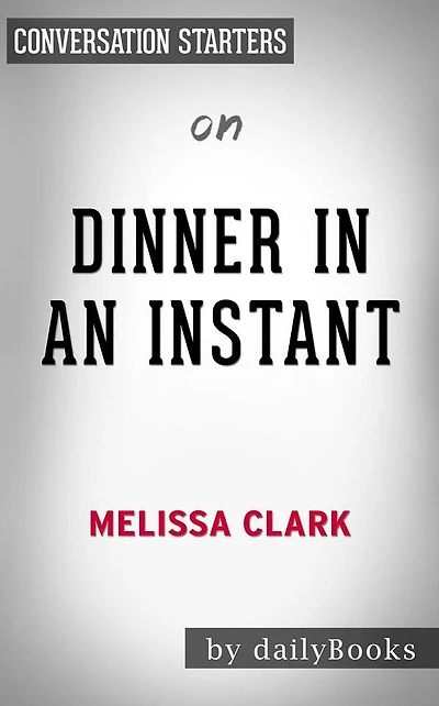 Dinner in an Instant: by Melissa Clark Conversation Starters