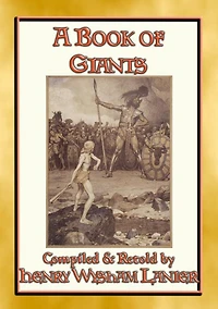 A BOOK OF GIANTS - 25 stories about giants through the ages: Giants and Giantesses through the ages