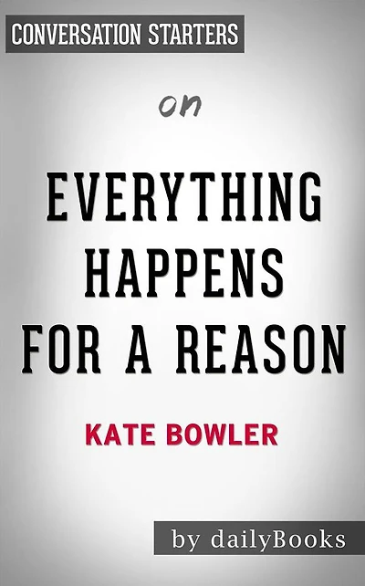 Everything Happens for a Reason: by Kate Bowler Conversation Starters