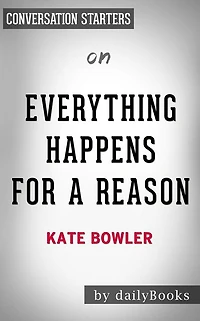 Everything Happens for a Reason: by Kate Bowler Conversation Starters