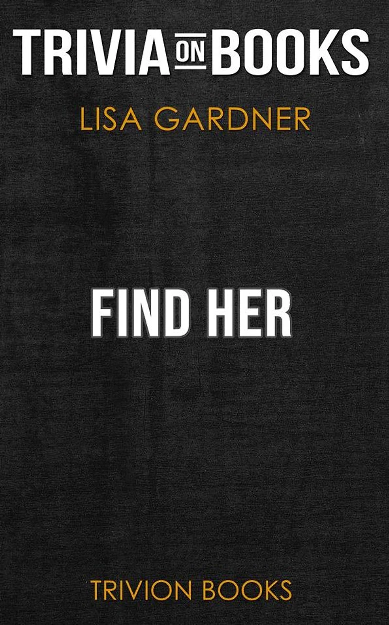 Find Her by Lisa Gardner (Trivia-On-Books)