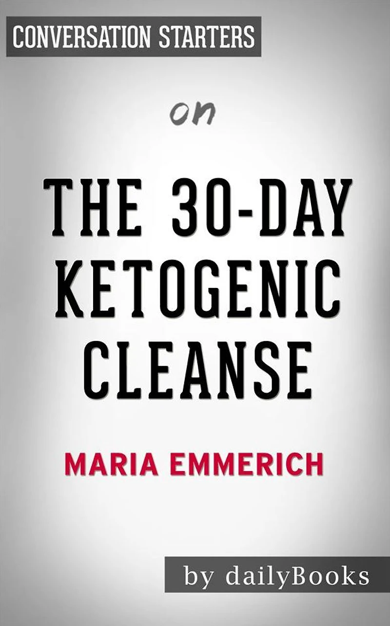 The 30-Day Ketogenic Cleanse: by Maria Emmerich Conversation Starters